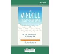 The Mindful Twenty-Something: Life Skills to Handle Stress.and Everything Else (Large Print 16pt)