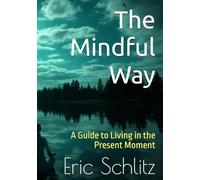 The Mindful Way: A Guide to Living in the Present Moment (Self-Improvement and Personal Development Series)