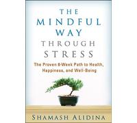 The Mindful Way through Stress: The Proven 8-Week Path to Health, Happiness, and Well-Being
