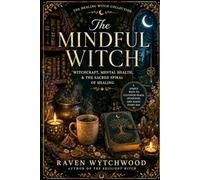 The Mindful Witch: Witchcraft, Mental Health & The Sacred Spiral of Healing (The Healing Witch Collection)