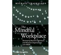 The Mindful Workplace – Developing Resilient Individuals and Resonant Organizations with MBSR