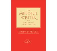 The Mindful Writer: Noble Truths of the Writing Life