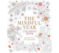 The Mindful Year Coloring Book: 45 Designs and Quotes to Color Yourself Calm Through the Seasons