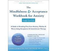 The Mindfulness and Acceptance Workbook for Anxiety: A Guide to Breaking Free from Anxiety, Phobias, and Worry Using Acceptance and Commitment Therapy