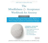 The Mindfulness and Acceptance Workbook for Anxiety: A Guide to Breaking Free From Anxiety, Phobias, and Worry Using Acceptance and Commitment Therapy
