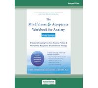 The Mindfulness and Acceptance Workbook for Anxiety: A Guide to Breaking Free from Anxiety, Phobias, and Worry Using Acceptance and Commitment Therapy