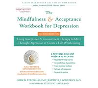 The Mindfulness and Acceptance Workbook for Depression, 2nd Edition: Using Acceptance and Commitment Therapy to Move Through Depression and Create a Life Worth Living