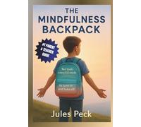 The Mindfulness Backpack: A Parent & Teacher Guide to Calm Emotions, Boost Focus, and Build Everyday Resilience for your Kids (Life-Skills Backpack Series)