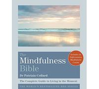 The Mindfulness Bible: The Complete Guide to Living in the Moment