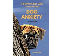 The Mindfulness Guide to Overcoming Dog Anxiety: 7 Proven Techniques to Calm Your Anxious Dog, Regain Your Peace of Mind, and Ease Separation Anxiety (Paws and Relax)