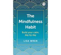 The Mindfulness Habit: Build your calm, day by day