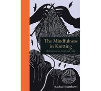 The Mindfulness in Knitting: Meditations on Craft and Calm