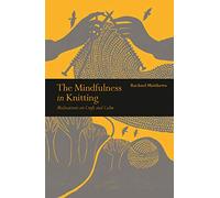 The Mindfulness in Knitting: Meditations on Craft and Calm (Mindfulness series)
