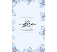 The Mindfulness Journal: 30 Days of Guided Prompts for Self-Discovery and Inner Peace: Guided Reflections for Mindful Living, Self-Love, and Emotional Wellbeing