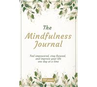 The Mindfulness Journal: A book that guides you to build a consistent habit that soothes stress and brightens your daily outlook. Printed on Cream paper.