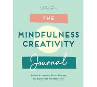 The Mindfulness Journal: Creative Prompts to Relax, Release, and Explore the Wisdom of You