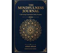 The Mindfulness Journal: Cultivating Gratitude & Daily Purpose | A 2026 Daily Guided Wellness Notebook for Self-Care, Reflection, and Inner Peace