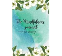 The mindfulness journal for anxiety: write in anxiety journal, daily prompts and questions, selfcare & wellbeing, find your inner peace