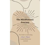 The Mindfulness Journey: The Path to Cultivating Inner Peace | Guided Reflection Journal | Mindfulness Meditations | Affirmations | 200 Page Journal