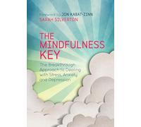 The Mindfulness Key: The Breakthrough Approach to Dealing with Stress, Anxiety and Depression