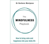 The Mindfulness Playbook: How to Bring Calm and Happiness into Your Daily Life