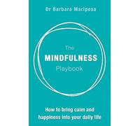 The Mindfulness Playbook: How to Bring Calm and Happiness into Your Daily Life