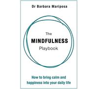 The Mindfulness Playbook: How to Bring Calm and Happiness into Your Daily Life