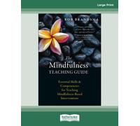 The Mindfulness Teaching Guide: Essential Skills and Competencies for Teaching Mindfulness-Based Interventions