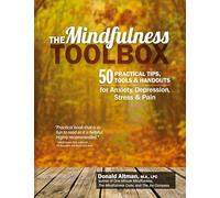The Mindfulness Toolbox: 50 Practical Tips, Tools & Handouts for Anxiety, Depression, Stress & Pain: 50 Practical Mindfulness Tips, Tools, and Handouts for Anxiety, Depression, Stress, and Pain