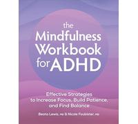 The Mindfulness Workbook for ADHD: Effective Strategies to Increase Focus, Build Patience, and Find Balance