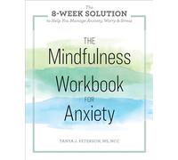 The Mindfulness Workbook for Anxiety: The 8-Week Solution to Help You Manage Anxiety, Worry & Stress
