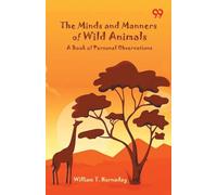 The Minds And Manners Of Wild Animals: A Book Of Personal Observations
