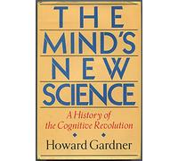 The Mind's New Science: Cognitive Revolution in the Computer Age