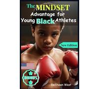 The Mindset Advantage for Young Black Athletes: Built for Greatness, Master Confidence, Focus, and Grit - Break Barriers and Train a Winning Mindset Rooted in Culture, Identity, and Ambition