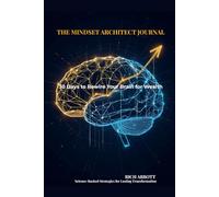 THE MINDSET ARCHITECT JOURNAL: 30 Days to Rewire Your Brain for Wealth