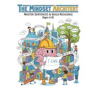 The Mindset Architect: Master Sentences & Build Resilience for Kids Ages 6-8 A 40-Day Executive Function & Emotional Intelligence Workbook