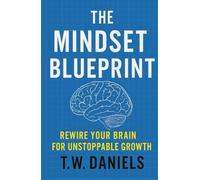 The Mindset Blueprint - Rewire Your Brain for Unstoppable Growth