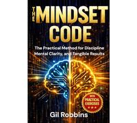 THE MINDSET CODE: The Practical Method for Discipline, Mental Clarity, and Tangible Results