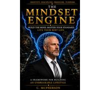 THE MINDSET ENGINE: MASTER EDITION - Build an Unbreakable Identity. Create Momentum. Engineer the Life You’re Meant to Lead.