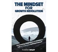 The Mindset for Growth Revolution: Overcoming Stagnation and Building a Path to Continuous Self-Improvement
