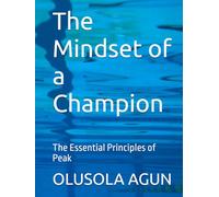 The Mindset of a Champion: The Essential Principles of Peak