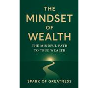 The Mindset of Wealth: The Mindful Path to True Wealth