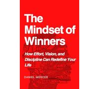 The Mindset of Winners: How Effort, Vision, and Discipline Can Redefine Your Life