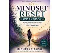 The Mindset Reset Workbook: A 7-Day Journey to Quiet the Noise, Build Emotional Resilience, and Create a Healthier Mind