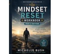 The Mindset Reset Workbook For Men: A 7-Day Guide to Build Mental Resilience, Quiet Overthinking, and Strengthen Your Mind