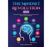 The Mindset Revolution [2-in-1]: Mastering the 9 Pillars of Psychology to Conquer Fear, Discover Your Purpose, and Live a Fulfilling Life