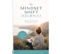 The Mindset Shift Journal: 90 Guided Prompts and Affirmations for Growth, Clarity, and Transformation