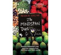 The Mindspan Diet: Reduce Alzheimer’s Risk, and Keep Your Brain Young