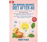The Mineral Balance Diet A: Not Everyone Knows: How Eriching the Pink Salt Trick With Magnesium, Potassium & Other Minerals Boosts Energy, Balances Hormones, and Accelerates Weight Loss After 40