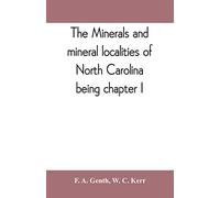 The minerals and mineral localities of North Carolina, being chapter I, of the second volume of the Geology of North Carolina